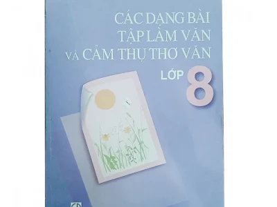 Các dạng bài tập làm văn và cảm thụ thơ văn lớp 8 – Cao Bích Xuân