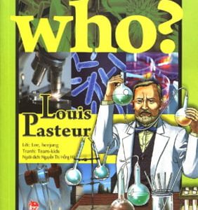 Louis Pasteur: Who? Chuyện kể về danh nhân thế giới – Lee Heejung, Team-kids