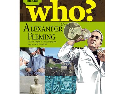 Alexander Fleming: Who? Chuyện kể về danh nhân thế giới – Yoon Sangsuk, Lee Jongwon