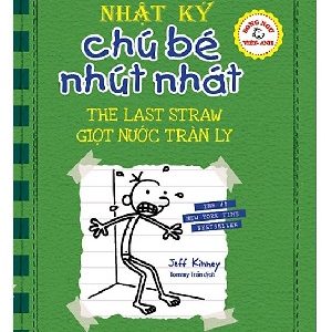 Nhật ký chú bé nhút nhát: Giọt nước tràn ly=Diary of a Wimpy kid: The last straw: Song ngữ Việt Anh – Tập 3 – Jeff Kinney