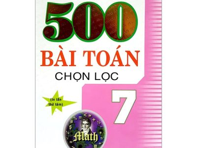 500 bài toán chọn lọc 7: Bồi dưỡng học sinh khá, giỏi – Nguyễn Ngọc Đạm, Nguyễn Quang Hanh, Ngô Long Hậu