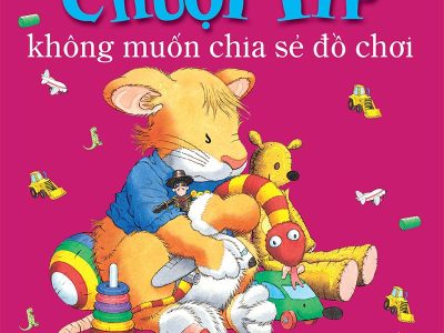 Chuột Típ không muốn chia sẻ đồ chơi – Anna Casalis