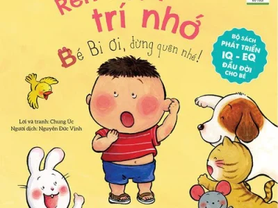 Rèn luyện trí nhớ – Bé Bi ơi, đừng quên nhé! – Chung Úc