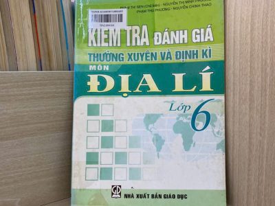 Kiểm tra đánh giá thường xuyên và định kì môn Địa lí lớp 6 – Phạm Thị Sen (ch.b), Nguyễn Thị Minh Phương, Phạm Thu Phương, Nguyễn Chính Thao