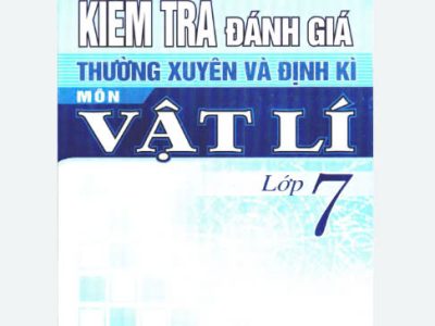 Kiểm tra đánh giá thường xuyên và định kì môn Vật lí lớp 7 – Nguyễn Trọng Sửu (ch.b.), Nguyễn Trọng Thuỷ