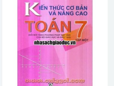 Kiến thức cơ bản và nâng cao Toán 7 – Tập 1 – Nguyễn Ngọc Đạm, Nguyễn Quang Hanh, Ngô Long Hậu