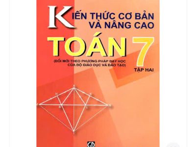 Kiến thức cơ bản và nâng cao Toán 7 – Tập 2 – Nguyễn Ngọc Đạm, Nguyễn Quang Hanh, Ngô Long Hậu