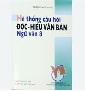 Hệ thống câu hỏi đọc-hiểu văn bản Ngữ văn 8 – Trần Đình Chung