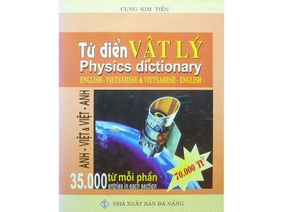 Từ điển vật lý Anh – Việt và Việt – Anh : 35.000 từ mỗi phần – Cung Kim Tiến