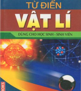 Từ điển Vật lý dùng cho HS-SV – Vũ Thanh Khiết (ch.b.), Dương Trọng Bái