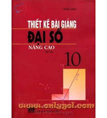 Thiết kế bài giảng Đại số 10 nâng cao – Tập 2 – Trần Vinh