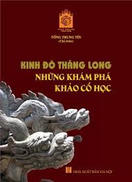 Kinh đô Thăng Long- Những khám phá khảo cổ học – Trung Tín, Hà Văn Cẩn, Đỗ Đức Tuệ,…