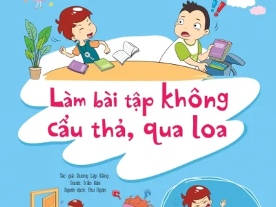 Kỹ năng quản lý bản thân – Làm bài tập không cẩu thả, qua loa – Dương Lập Bằng