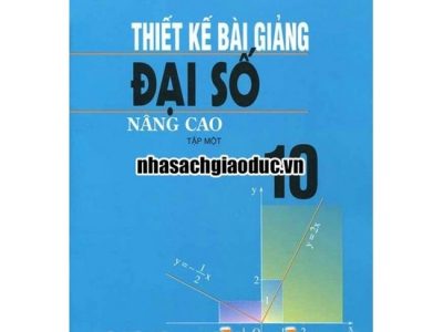 Thiết kế bài giảng Đại số 10 nâng cao: Tập 1 – Trần Vinh
