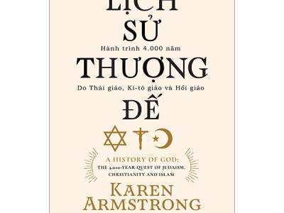 Lịch sử Thượng Đế: Hành trình 4.000 năm Do Thái giáo, Ki-tô giáo và Hồi giáo – Karen Armstrong