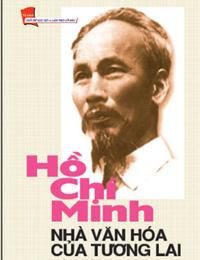 Hồ Chí Minh nhà văn hoá của tương lai – Hoàng Chí Bảo, Phạm Hồng Chương, Lê Kim Dung…