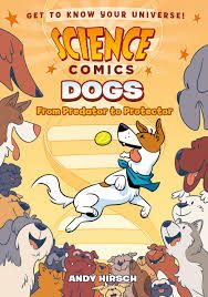 Science comics :  Dogs: From Predator to Protector – Andy Hirsch