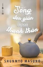 Sống đơn giản cho mình thanh thản – Shunmyo Masuno