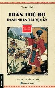 Trần Thủ Độ: Danh nhân truyện ký – Tái bản theo bản in năm 1943 – Trúc Khê
