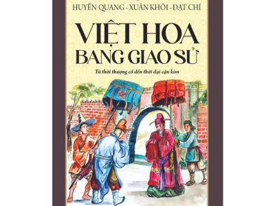 Việt Hoa bang giao sử: Từ thời thượng cổ đến thời đại cận kim – Tái bản trên bản in năm 1952 – Huyền Quang, Xuân Khôi, Đại Chí