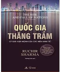 Quốc gia thăng trầm – Lý giải vận mệnh của các nền kinh tế=The rise and fall of nations – Ruchir Sharma
