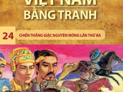 Lịch sử Việt Nam bằng tranh: Tập 24: Chiến thắng giặc Nguyên Mông lần thứ ba – Trần Bạch Đằng
