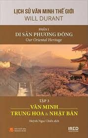 Lịch sử văn minh thế giới – Phần I. Di sản Phương Đông = Our Oriental Heritage: Tập 3: Văn minh Trung Hoa và Nhật Bản – Will Durant, Ariel Durant