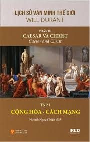 Lịch sử văn minh thế giới – Phần III. Caesar và Christ=Caesar and Christ: Tập 1: Cộng hòa – Cách mạng – Will Durant, Ariel Durant