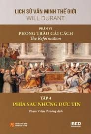 Lịch sử văn minh thế giới – Phần VI: Phong trào cải cách=The Reformation: Tập 4: Phía sau những đức tin – Will Durant