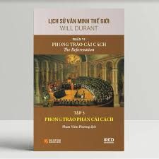 Lịch sử văn minh thế giới – Phần VI: Phong trào cải cách=The Reformation: Tập 5: Phong trào phản cải cách – Will Durant