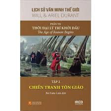 Lịch sử văn minh thế giới – Phần VII: Thời đại lý trí khởi đầu=The Age of Reason Begins: Tập 2: Chiến tranh tôn giáo – Will & Ariel Durant