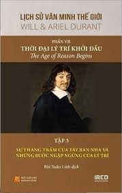 Lịch sử văn minh thế giới – Phần VII: Thời đại lý trí khởi đầu=The Age of Reason Begins: Tập 3: Sự thăng trầm của Tây Ban Nha và những bước ngập ngừng của lý trí – Will & Ariel Durant