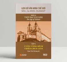 Lịch sử văn minh thế giới – Phần IX: Thời đại Voltaire=The Age of Voltaire: Tập 4: Cuộc công kích Thiên Chúa giáo – Will Durant