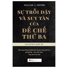 Sự trỗi dậy và suy tàn của Đế chế Thứ ba: Lịch sử Đức Quốc xã – William L. Shirer