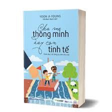 Cha mẹ thông minh dạy con tinh tế: Giáo dục về lòng tự tôn cho trẻ – Yoon Ji Young