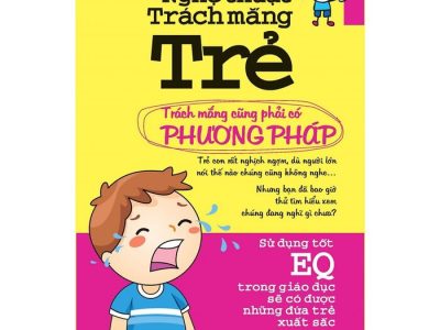 Nghệ thuật trách mắng trẻ: Trách mắng cũng phải có phương pháp – Hồ Nam Quân