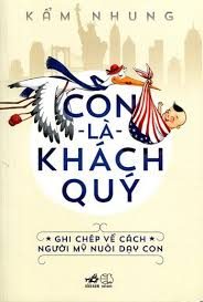 Con là khách quý: Ghi chép về cách người Mỹ nuôi dạy con – Kẩm Nhung