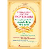 Phương pháp giáo dục Montessori: Phương pháp giáo dục tối ưu dành cho trẻ 0-6 tuổi – Ngô Hiểu Huy