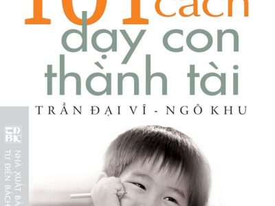 101 cách dạy con thành tài – Trần Đại Vĩ, Ngô Khu