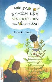 Nói sao để khích lệ và giúp con trưởng thành – Haim G. Ginott