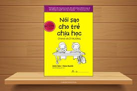 Nói sao cho trẻ chịu học ở nhà và ở trường – Adele Faber, Elaine Mazlish