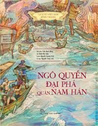 Lịch sử Việt Nam bằng tranh: Ngô Quyền đại phá quân Nam Hán – Trần Bạch Đằng