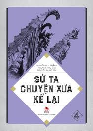 Sử ta chuyện xưa kể lại: Tập 4: Nhà Nguyễn, thời thuộc Pháp và cuộc cách mạng giải phóng dân tộc – Nguyễn Huy Thắng, Nguyễn Quốc Tín, Nguyễn Như Mai