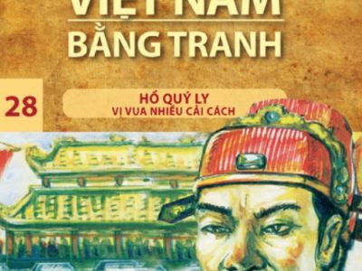 Lịch sử Việt Nam bằng tranh: Tập 28: Hồ Quý Ly – Vị vua nhiều cải cách – Trần Bạch Đằng