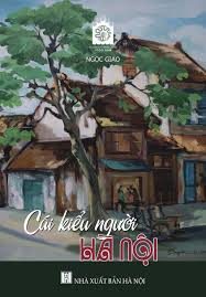Cái kiểu người Hà Nội: Ký và tuỳ bút – Ngọc Giao ; Tuyển: Tuấn Khanh