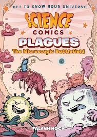 Science comics : Plagues the microscopic battlefield – Falynn Koch