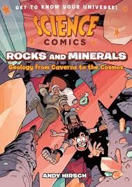 Science Comics : Rocks and Minerals: Geology from Caverns to the Cosmos – Andy Hirsch