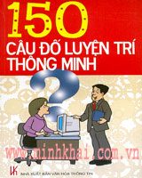 150 câu đố luyện trí thông minh – Phan Đình Cầu, Lương Tuấn Thanh, Phạm Đình Cát (S.t., B.s.)