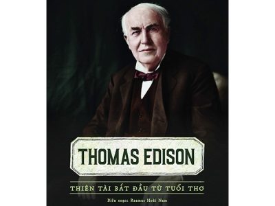 Thomas Edison – Thiên tài bắt đầu từ tuổi thơ