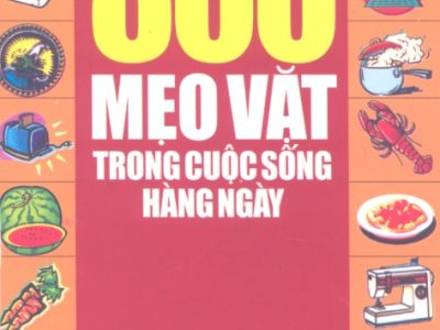 800 mẹo vặt hay trong cuộc sống hàng ngày – Thu Thuỷ, Phương Hà (s.t.)